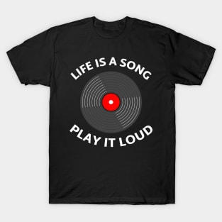 Life is a Song, Play it Loud. T-Shirt